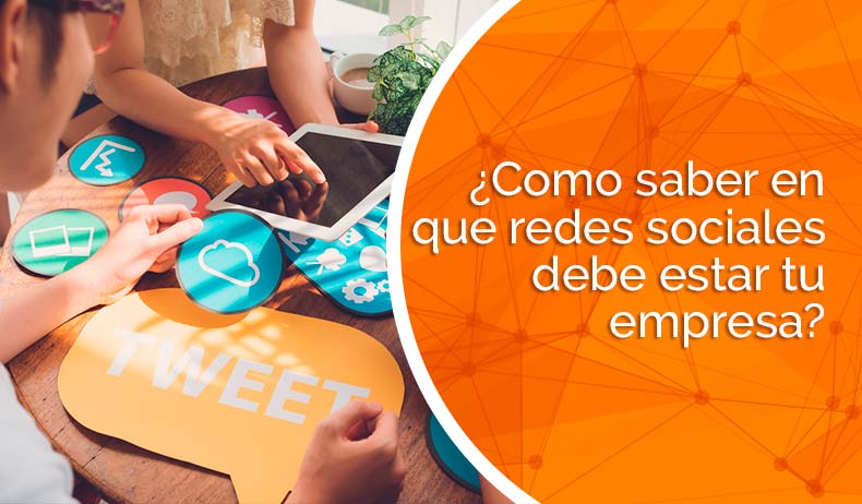 ¿Cómo decidir en qué redes sociales debe estar tu empresa?